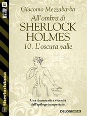 All ombra di Sherlock Holmes - 10. L oscura valle