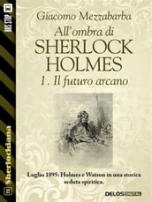 All ombra di Sherlock Holmes - 1. Il futuro arcano