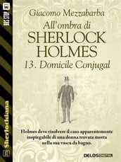 All ombra di Sherlock Holmes - 13. Domicile Conjugal