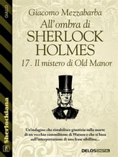 All ombra di Sherlock Holmes - 17. Il mistero di Old Manor