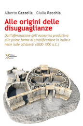 All origine delle disuguaglianze. Dall affermazione dell economia produttiva alle prime forme di stratificazione in Italia e nelle isole adiacenti (6000-1000 a.C.)