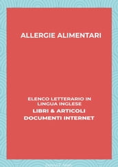 Allergie Alimentari: Elenco Letterario in Lingua Inglese: Libri & Articoli, Documenti Internet