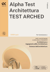 Alpha Test. Architettura. Test arched. 3300 quiz. Per l ammissione a Architettura, Ingegneria Edile-Architettura, Scienze dell architettura. Ediz. MyDesk. Con Contenuto digitale per download e accesso on line