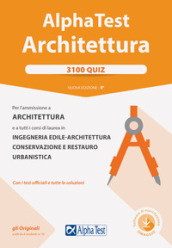 Alpha Test. Architettura. 3100 quiz. Per l ammissione ad Architettura e a tutti i corsi di laurea in Ingegneria edile-architettura, Conservazione e restauro, Urbanistica. Con software di simulazione