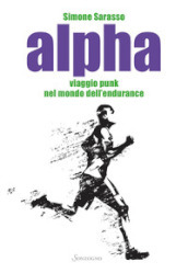 Alpha. Viaggio punk nel mondo dell endurance