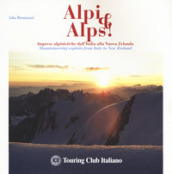 Alpi & Alps! Imprese alpinistiche dall Italia alla Nuova Zelanda. Ediz. italiana e inglese