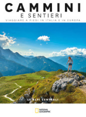 Le Alpi centrali. Dal passo dello Spluga al Brennero. Cammini e sentieri, viaggiare a piedi in Italia e in Europa