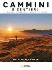 Alpi slovene e Balcani. Cammini e sentieri. Viaggiare a piedi in Italia e in Europa