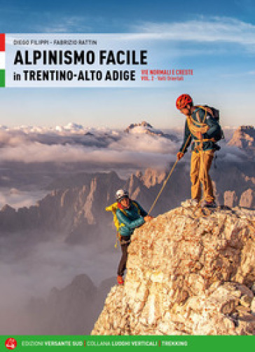 Alpinismo facile in Trentino Alto Adige. Vie normali e creste. 2: Valli orientali