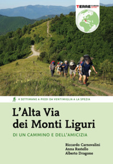 L'Alta Via dei Monti Liguri. Di un cammino e dell'amicizia. 4 settimane a piedi da Ventimiglia a La Spezia. Nuova ediz.