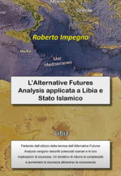 L Alternative Futures Analysis applicata a Libia e Stato Islamico