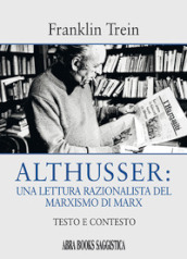 Althusser: una lettura razionalista del marxismo di Marx. Testo e contesto