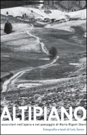 Altipiano. Escursioni nell opera e nel paesaggio di Mario Rigoni Stern. Ediz. illustrata