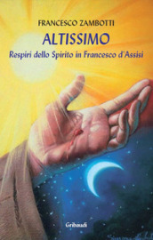 Altissimo. Respiri dello spirito in Francesco d Assisi