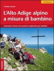 L Alto Adige alpino a misura di bambino. Ascensioni, ferrate ed escursioni su ghiacciaio per bambini