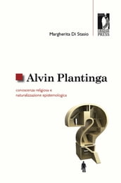 Alvin Plantinga: conoscenza religiosa e naturalizzazione epistemologica