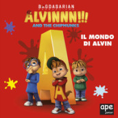 Alvin. Il mondo di Alvin. Alvinnn!!! and the Chipmunks. Ediz. a colori