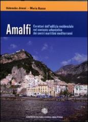 Amalfi. Caratteri dell edilizia residenziale nel contesto urbanistico dei centri marittimi mediterranei