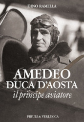 Amedeo duca d Aosta il principe aviatore