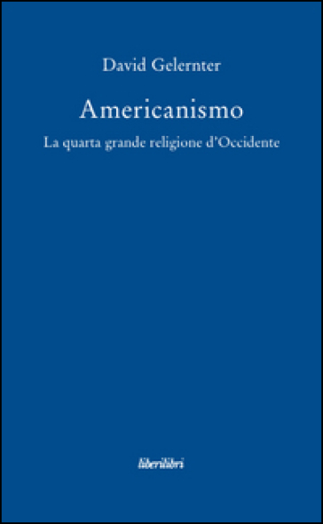 Americanismo. La quarta grande religione d'occidente