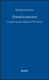 Americanismo. La quarta grande religione d occidente
