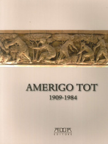 Amerigo Tot 1909-1984. «Quel maledetto magiaro»