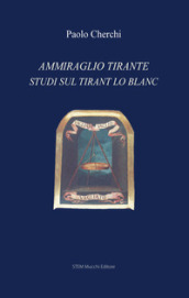 Ammiraglio Tirante. Studi sul «Tirant lo Blanc»
