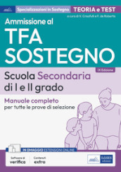 Ammissione al TFA sostegno. Scuola Secondaria I e II grado. Manuale completo per tutte le prove di selezione. Con software di simulazione