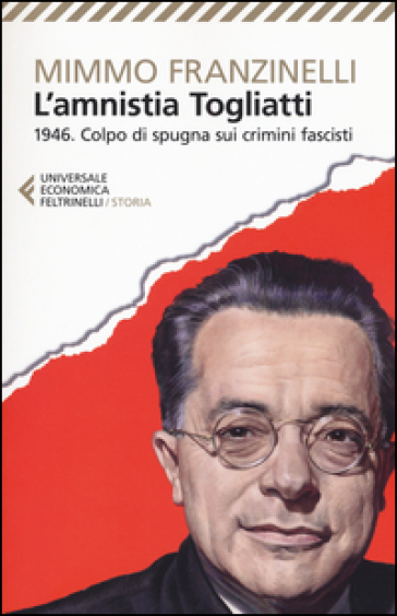 L'Amnistia Togliatti. 1946. Colpo di spugna sui crimini fascisti