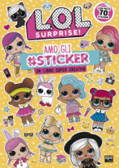 Amo gli #sticker. Un libro super creativo. L.O.L. Surprise! Ediz. a colori