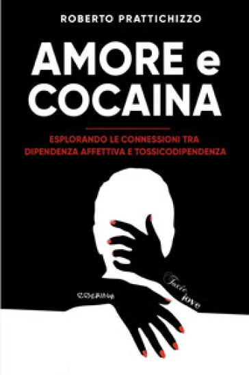 Amore e cocaina. Esplorando le connessioni tra dipendenza affettiva e tossicodipendenza
