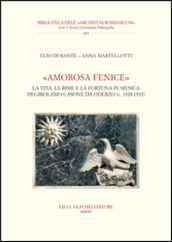 «Amorosa fenice». La vita, le rime e la fortuna in musica di Girolamo Casone da Oderzo (c. 1528-1592)
