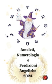 Amuleti, Numerologia e Predizioni Angeliche 2024