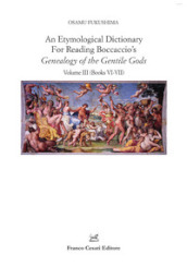 An etymological dictionary for reading Boccaccio s «Genealogy of the gentile gods». 3: Books VI-VII