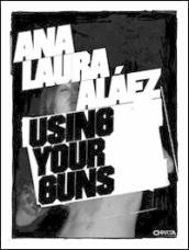 Ana Laura Alaez using your guns. Ediz. inglese e spagnola