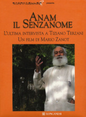 Anam il senzanome. L ultima intervista a Tiziano Terzani. Con DVD video