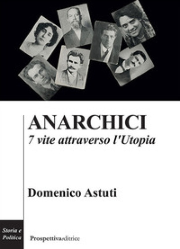 Anarchici. 7 vite attraverso l'utopia