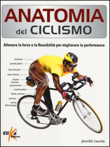 Anatomia del ciclismo. Allenare la forza e la flessibilità per migliorare la performance