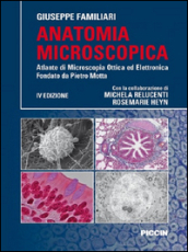 Anatomia microscopica. Atlante di microscopia ottica ed elettronica fondata da Pietro Motta