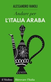 Andare per l Italia araba