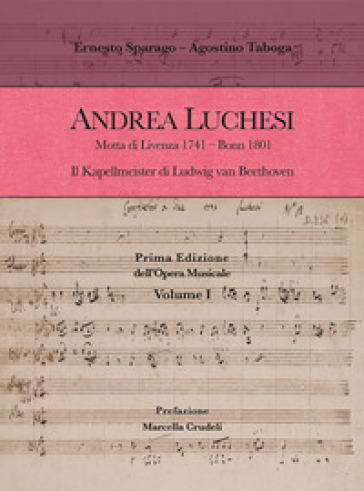 Andrea Luchesi. Motta di Livenza 1741-Bonn 1801. Il Kapellmeister di Ludwig van Beethoven. Prima Edizione dell'Opera Musicale. 1.