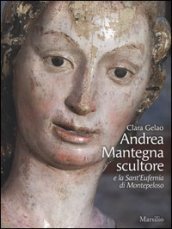 Andrea Mantegna scultore e la Sant Eufemia di Montepeloso