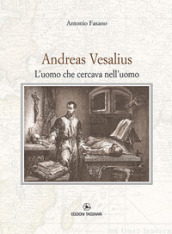 Andrea Vesalius. L uomo che cercava nell uomo