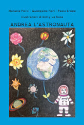 Andrea l astronauta. Ediz. illustrata