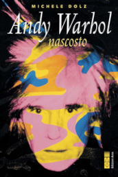 Andy Warhol nascosto