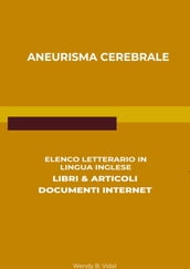 Aneurisma Cerebrale: Elenco Letterario in Lingua Inglese: Libri & Articoli, Documenti Internet