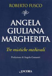 Angela, Giuliana e Margherita. Tre mistiche medievali