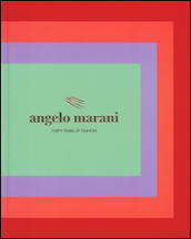Angelo Marani. Forty years of fashion. Ediz. illustrata
