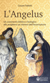 L Angelus. Un commento biblico e teologico alla preghiera sul mistero dell Incarnazione