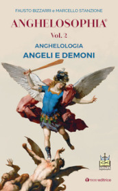 Anghelosophia. 2: Anghelologia. Angeli e demoni